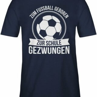 Shirtracer T-Shirt Zum Fußball geboren zur Schule gezwungen Fussball EM 2024