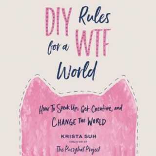 DIY Rules for a Wtf World: How to Speak Up, Get Creative, and Change the World